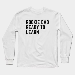 ROOKIE DAD READY TO LEARN Long Sleeve T-Shirt